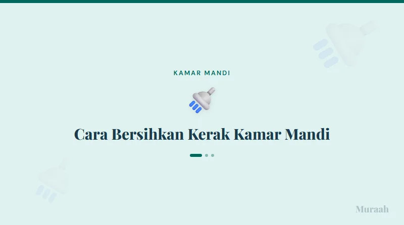 Cara Bersihkan Kerak Kamar Mandi - referensi visual