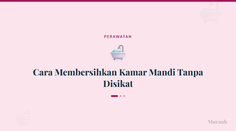 Cara Membersihkan Kamar Mandi Tanpa Disikat - referensi visual
