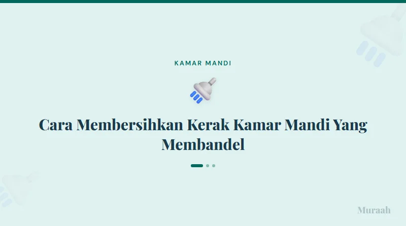Cara Membersihkan Kerak Kamar Mandi Yang Membandel - referensi visual