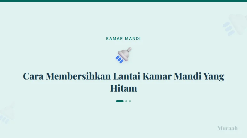 Cara Membersihkan Lantai Kamar Mandi Yang Hitam - referensi visual