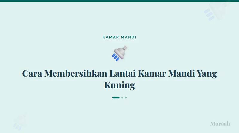 Cara Membersihkan Lantai Kamar Mandi Yang Kuning - referensi visual