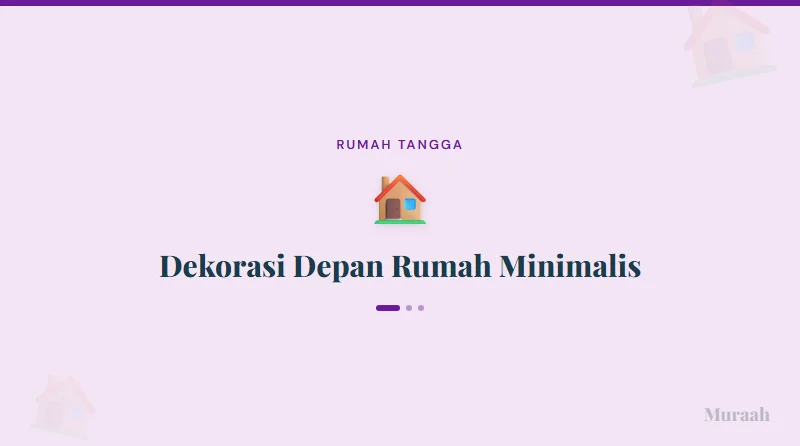 Dekorasi Depan Rumah Minimalis - referensi visual