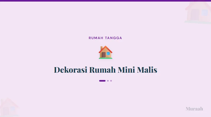 Dekorasi Rumah Mini Malis - referensi visual