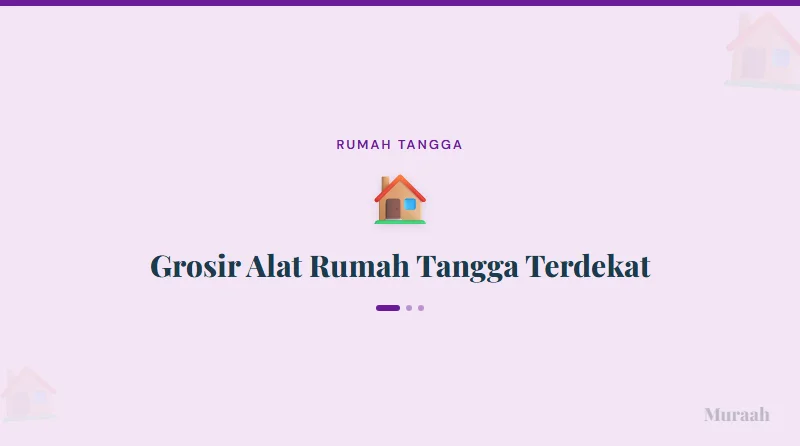 Grosir Alat Rumah Tangga Terdekat - referensi visual