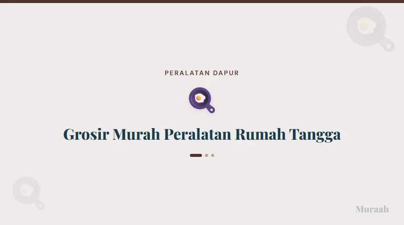 Grosir Murah Peralatan Rumah Tangga - referensi visual
