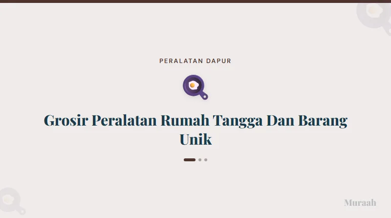 Grosir Peralatan Rumah Tangga Dan Barang Unik - referensi visual