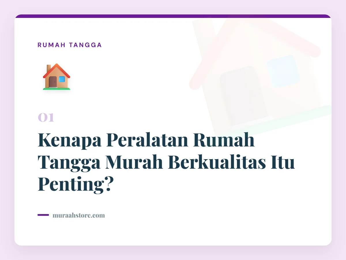 Kenapa Peralatan Rumah Tangga Murah Berkualitas Itu Penting?