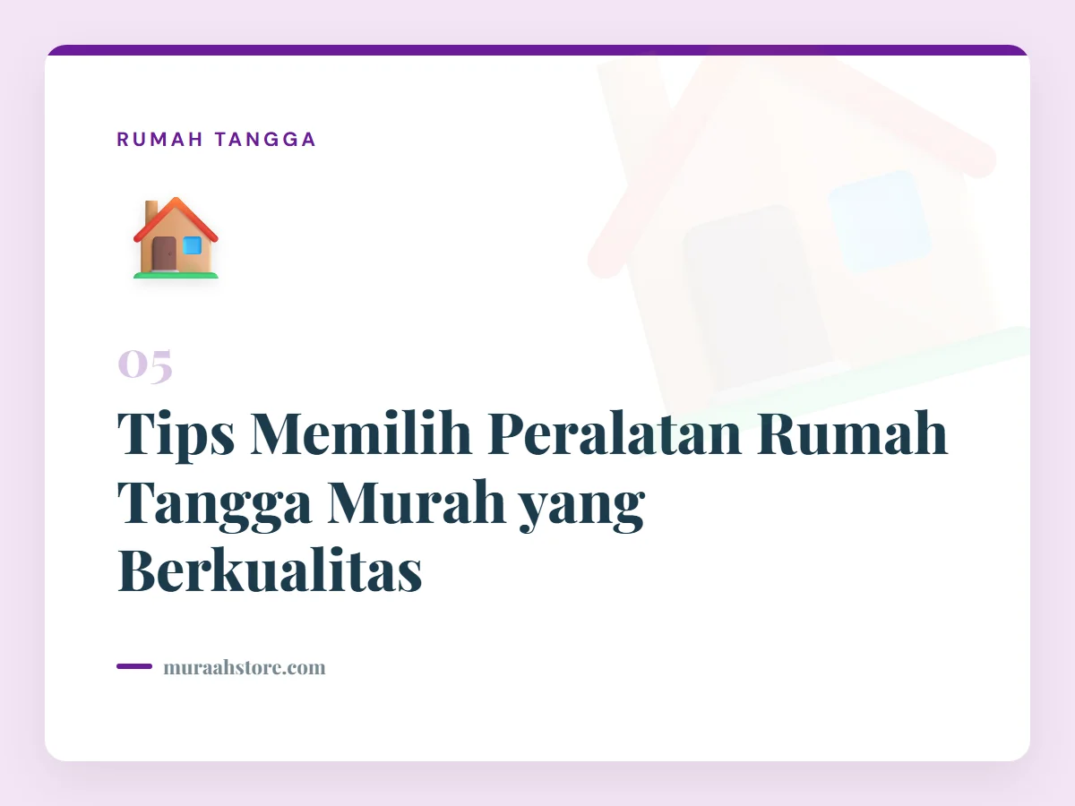 Tips Memilih Peralatan Rumah Tangga Murah yang Berkualitas