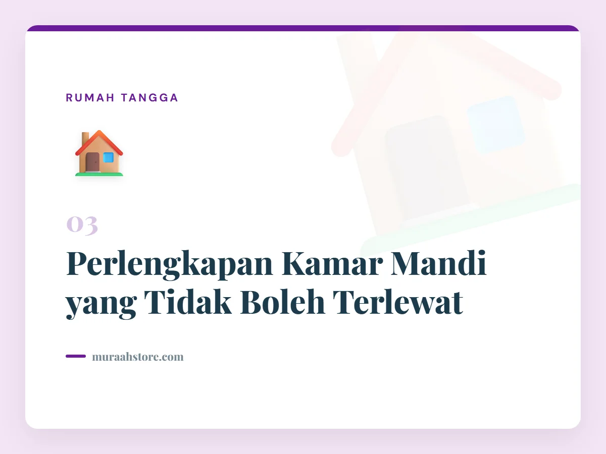 Perlengkapan Kamar Mandi yang Tidak Boleh Terlewat