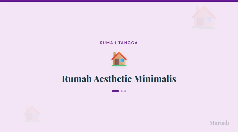 Rumah Aesthetic Minimalis - referensi visual