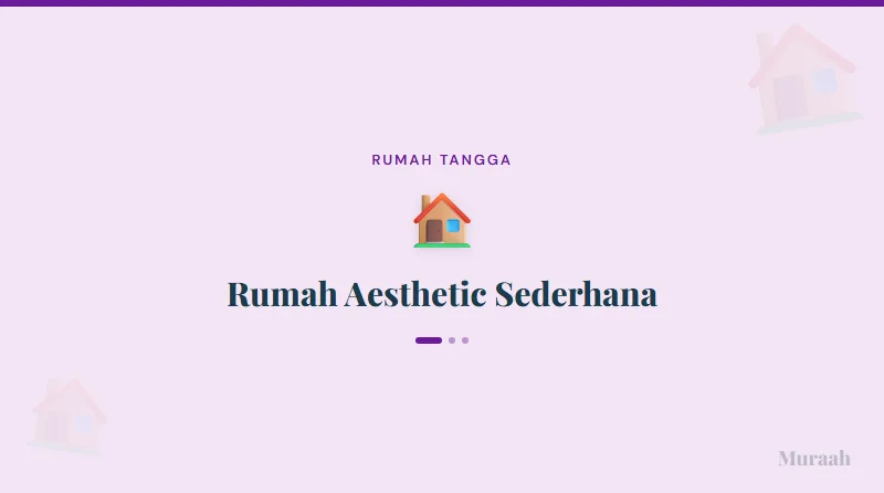 Rumah Aesthetic Sederhana - referensi visual
