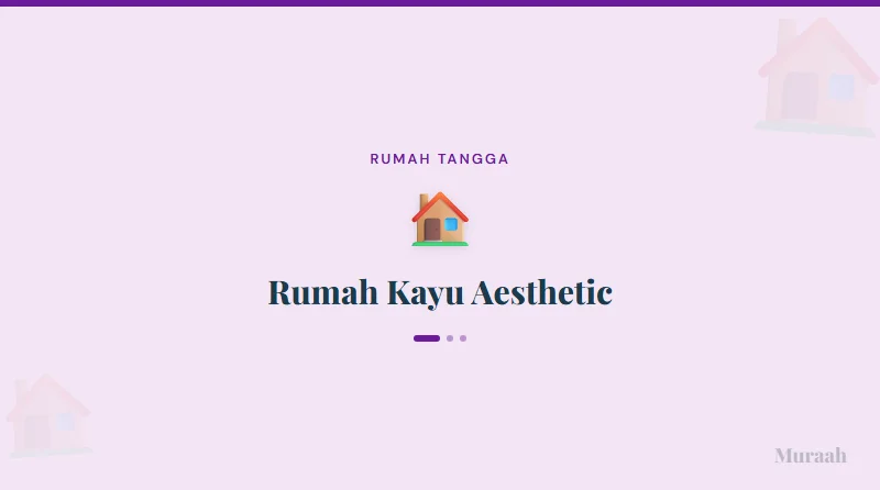Rumah Kayu Aesthetic - referensi visual