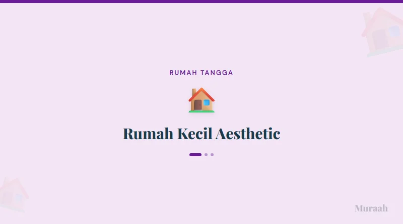 Rumah Kecil Aesthetic - referensi visual
