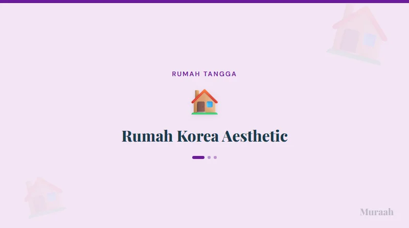 Rumah Korea Aesthetic - referensi visual