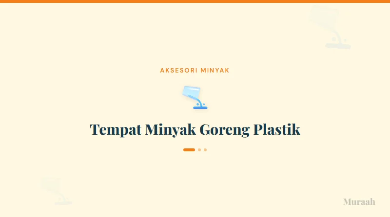Tempat Minyak Goreng Plastik - referensi visual