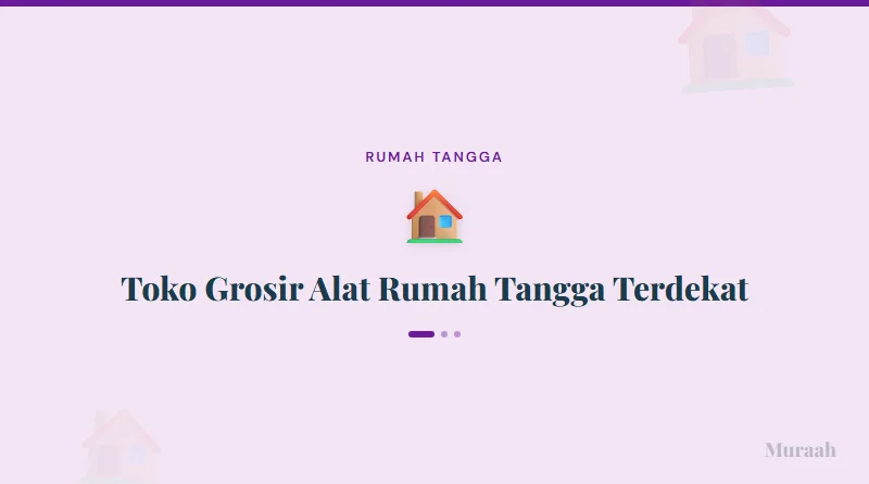 Toko Grosir Alat Rumah Tangga Terdekat - referensi visual